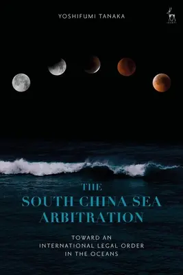 El arbitraje del Mar de China Meridional: Hacia un orden jurídico internacional en los océanos - The South China Sea Arbitration: Toward an International Legal Order in the Oceans