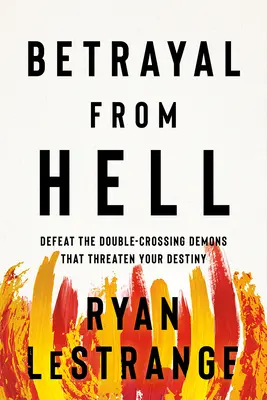 La Traición del Infierno: Derrota a los Demonios Traidores que Amenazan tu Destino - Betrayal from Hell: Defeat the Double-Crossing Demons That Threaten Your Destiny