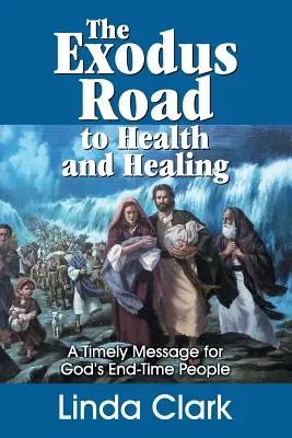 El camino del Éxodo hacia la salud y la curación: Un mensaje oportuno para el pueblo de Dios de los últimos tiempos - The Exodus Road to Health and Healing: A Timely Message for God's End-Time People