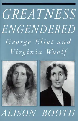 La grandeza engendrada: George Eliot y Virginia Woolf - Greatness Engendered: George Eliot and Virginia Woolf