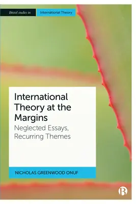 Teoría internacional en los márgenes: Ensayos olvidados, temas recurrentes - International Theory at the Margins: Neglected Essays, Recurring Themes