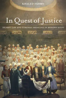 En busca de la justicia: La ley islámica y la medicina forense en el Egipto moderno - In Quest of Justice: Islamic Law and Forensic Medicine in Modern Egypt