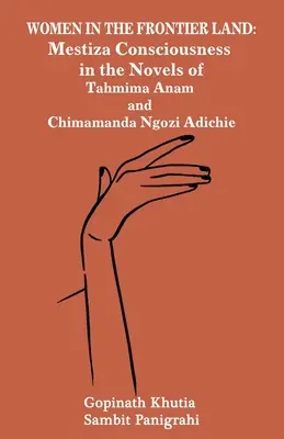 Mujeres en tierra de frontera: La conciencia mestiza en las novelas de Tahmima Anam y Chimamanda Ngozi Adichie - Women in the Frontier Land: Mestiza Consciousness in the Novels of Tahmima Anam and Chimamanda Ngozi Adichie