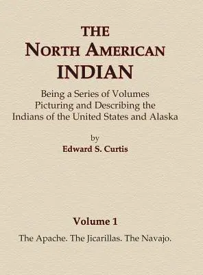 El indio norteamericano Tomo 1 - Los apaches, los jicarillas, los navajos - The North American Indian Volume 1 - The Apache, The Jicarillas, The Navajo