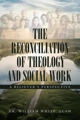 La conciliación de la teología y el trabajo social: Una perspectiva creyente - The Reconciliation of Theology and Social Work: A Believers Perspective