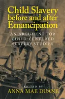 Esclavitud infantil antes y después de la emancipación: Un argumento a favor de los estudios sobre la esclavitud infantil - Child Slavery Before and After Emancipation: An Argument for Child-Centered Slavery Studies