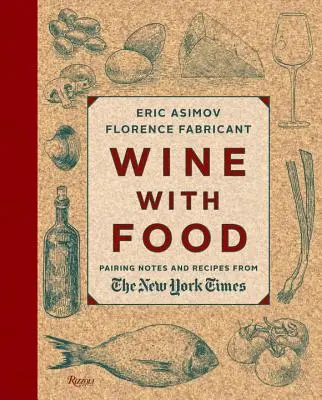 El vino con la comida: Notas de maridaje y recetas del New York Times - Wine with Food: Pairing Notes and Recipes from the New York Times