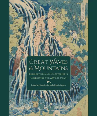 Grandes olas y montañas: Perspectivas y descubrimientos en el coleccionismo de las artes de Japón - Great Waves and Mountains: Perspectives and Discoveries in Collecting the Arts of Japan