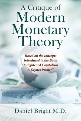 Crítica de la teoría monetaria moderna: Basada en los conceptos introducidos en el libro Enlightened Capitalism: A Keynes Primer - A Critique of Modern Monetary Theory: Based on the concepts introduced in the Book Enlightened Capitalism: A Keynes Primer