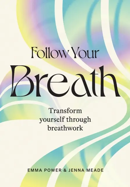 Sigue tu respiraci n: Transfórmate a través de la respiración - Follow Your Breath: Transform Yourself Through Breathwork
