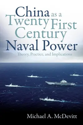 China como potencia naval del siglo XXI: teoría, práctica e implicaciones - China as a Twenty-First Century Naval Power: Theory, Practice, and Implications