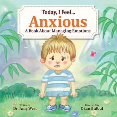 Hoy me siento ansioso: Un libro sobre cómo controlar las emociones - Today, I Feel Anxious: A Book About Managing Emotions