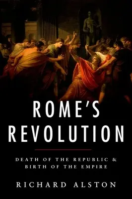 La revolución de Roma: Muerte de la República y nacimiento del Imperio - Rome's Revolution: Death of the Republic and Birth of the Empire