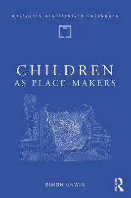 Los niños como creadores de lugares: El arquitecto innato que todos llevamos dentro - Children as Place-Makers: The Innate Architect in All of Us