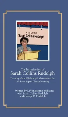 La presentación de Sarah Collins Rudolph: La historia de la quinta niña que sobrevivió al atentado de la iglesia baptista de la calle 16 - The Introduction of Sarah Collins Rudolph: The story of the fifth little girl who survived the 16th Street Baptist Church bombing