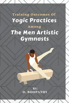 Resultados del entrenamiento de las prácticas yóguicas entre los gimnastas artísticos masculinos - Training Outcomes Of Yogic Practices Among The Men Artistic Gymnasts