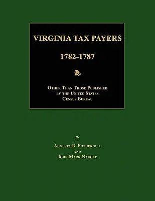 Pagadores de Impuestos de Virginia 1782 - 1787; Otros que los Publicados por la Oficina del Censo de los Estados Unidos - Virginia Tax Payers 1782 - 1787; Other Than Those Published by the United States Census Bureau