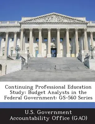 Estudio de Educación Profesional Continua: Analistas Presupuestarios en el Gobierno Federal: Serie GS-560 - Continuing Professional Education Study: Budget Analysts in the Federal Government: GS-560 Series