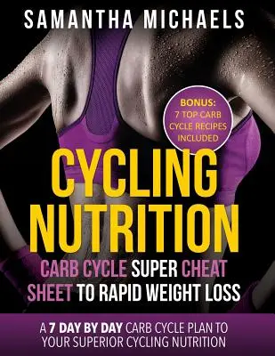 Nutrición Ciclista: Carb Cycle Super Cheat Sheet to Rapid Weight Loss: A 7 Day by Day Carb Cycle Plan to Your Superior Cycling Nutrition ( - Cycling Nutrition: Carb Cycle Super Cheat Sheet to Rapid Weight Loss: A 7 Day by Day Carb Cycle Plan to Your Superior Cycling Nutrition (