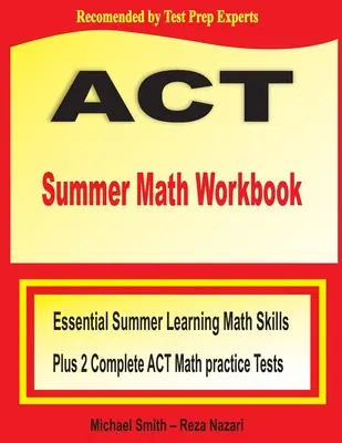 ACT Summer Math Workbook: Essential Summer Learning Math Skills más dos exámenes completos de práctica de matemáticas del ACT - ACT Summer Math Workbook: Essential Summer Learning Math Skills plus Two Complete ACT Math Practice Tests