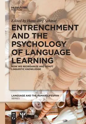El afianzamiento y la psicología del aprendizaje de idiomas: Cómo reorganizamos y adaptamos el conocimiento lingüístico - Entrenchment and the Psychology of Language Learning: How We Reorganize and Adapt Linguistic Knowledge