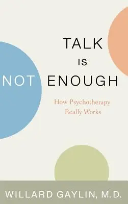 Hablar no basta: Cómo funciona realmente la psicoterapia - Talk Is Not Enough: How Psychotherapy Really Works