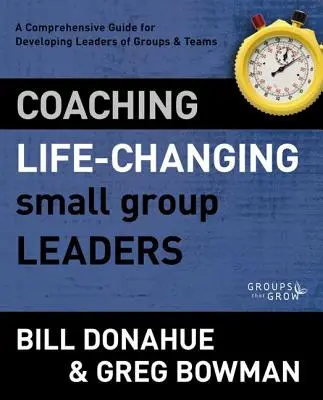 Coaching Life-Changing Small Group Leaders: Guía integral para el desarrollo de líderes de grupos y equipos - Coaching Life-Changing Small Group Leaders: A Comprehensive Guide for Developing Leaders of Groups and Teams