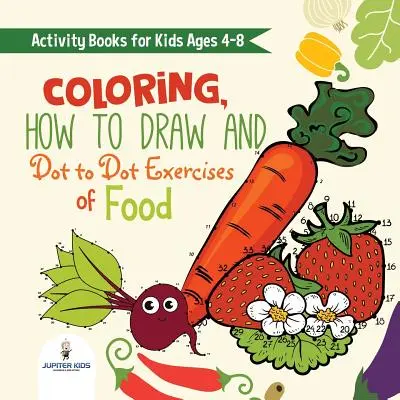 Libros de actividades para niños de 4 a 8 años. Colorear, Cómo Dibujar y Ejercicios Punto a Punto de Healthy Eats. Horas de Saciantes Comidas Mentales para que los Niños Digieran - Activity Books for Kids Ages 4-8. Coloring, How to Draw and Dot to Dot Exercises of Healthy Eats. Hours of Satisfying Mental Meals for Kids to Digest