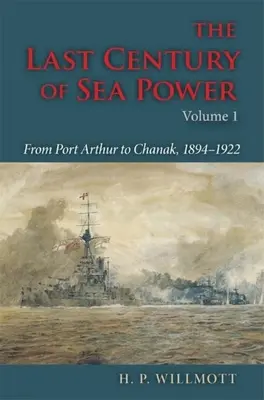 El último siglo del poder marítimo, Volumen 1: De Port Arthur a Chanak, 1894-1922 - The Last Century of Sea Power, Volume 1: From Port Arthur to Chanak, 1894-1922