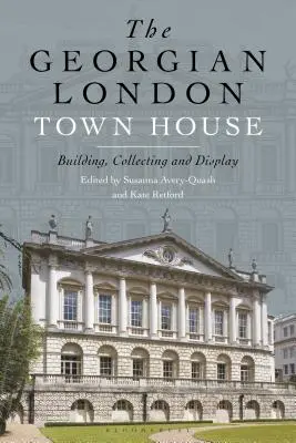 The Georgian London Town House: Construcción, colección y exposición - The Georgian London Town House: Building, Collecting and Display