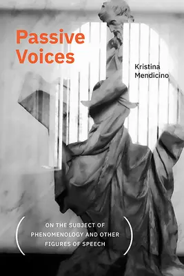 Voces pasivas (A propósito de la fenomenología y otras figuras retóricas) - Passive Voices (on the Subject of Phenomenology and Other Figures of Speech)