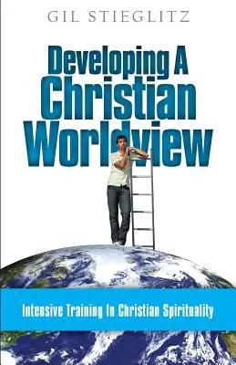 Desarrollando una cosmovisión cristiana: Entrenamiento intensivo en espiritualidad cristiana - Developing a Christian Worldview: Intensive Training in Christian Spirituality