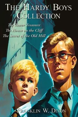 Colección Hardy Boys: El tesoro de la torre La casa del acantilado El secreto del viejo molino - The Hardy Boys Collection: The Tower Treasure The House on the Cliff The Secret of the Old Mill