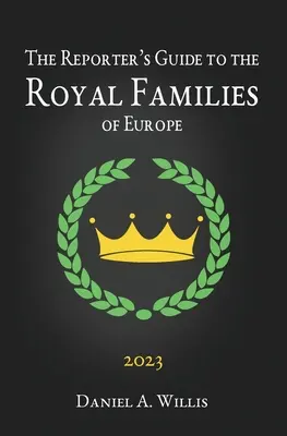 La Guía del Reportero 2023 de las Familias Reales de Europa - The 2023 Reporter's Guide to the Royal Families of Europe