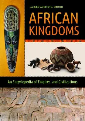 Reinos africanos: Una enciclopedia de imperios y civilizaciones - African Kingdoms: An Encyclopedia of Empires and Civilizations