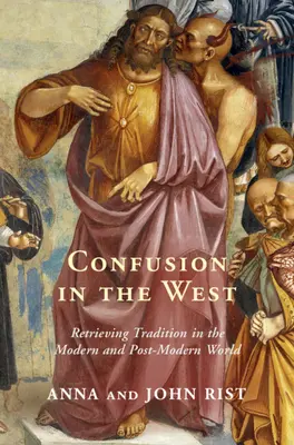 Confusión en Occidente: Recuperar la tradición en el mundo moderno y posmoderno - Confusion in the West: Retrieving Tradition in the Modern and Post-Modern World
