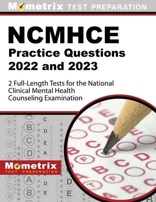 Ncmhce Preguntas de Práctica 2022 y 2023 - 2 exámenes completos para el Examen Nacional de Consejería de Salud Mental Clínica: [3ª Edición] - Ncmhce Practice Questions 2022 and 2023 - 2 Full-Length Tests for the National Clinical Mental Health Counseling Examination: [3rd Edition]