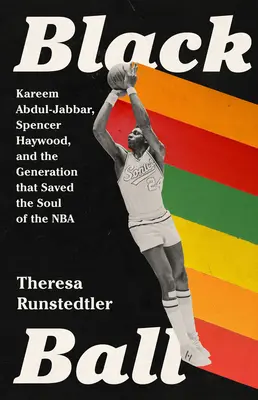 Black Ball: Kareem Abdul-Jabbar, Spencer Haywood y la generación que salvó el alma de la NBA - Black Ball: Kareem Abdul-Jabbar, Spencer Haywood, and the Generation That Saved the Soul of the NBA