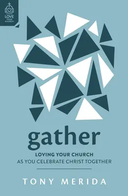 Reúnete: Ama a tu iglesia mientras celebráis juntos a Cristo - Gather: Loving Your Church as You Celebrate Christ Together