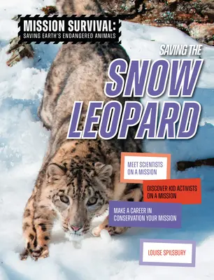 Salvar al leopardo de las nieves: Conoce a científicos con una misión, descubre a niños activistas con una misión, haz de la conservación tu misión profesional - Saving the Snow Leopard: Meet Scientists on a Mission, Discover Kid Activists on a Mission, Make a Career in Conservation Your Mission