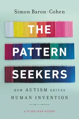 Los buscadores de patrones: Cómo el autismo impulsa la invención humana - The Pattern Seekers: How Autism Drives Human Invention