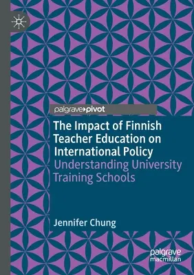 El impacto de la formación del profesorado finlandés en la política internacional: Comprender las escuelas universitarias de formación - The Impact of Finnish Teacher Education on International Policy: Understanding University Training Schools