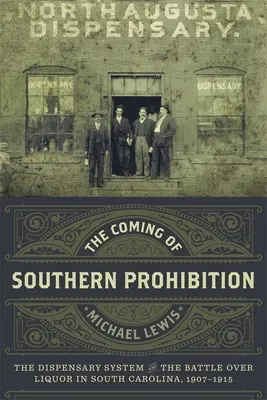 El advenimiento de la prohibición en el Sur: El sistema de dispensarios y la batalla por el alcohol en Carolina del Sur, 1907-1915 - The Coming of Southern Prohibition: The Dispensary System and the Battle Over Liquor in South Carolina, 1907-1915