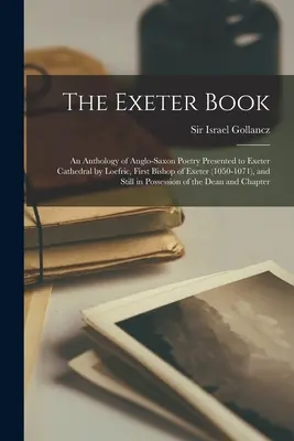 El libro de Exeter: Antología de poesía anglosajona presentada a la catedral de Exeter por Loefric, primer obispo de Exeter (1050-1071), y S - The Exeter Book: An Anthology of Anglo-Saxon Poetry Presented to Exeter Cathedral by Loefric, First Bishop of Exeter (1050-1071), and S