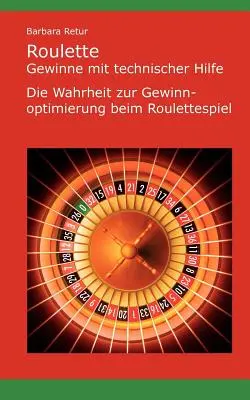 Ruleta - Gana con ayuda de la tecnología: La verdad para optimizar tus ganancias en el juego de la ruleta - Roulette - Gewinne mit technischer Hilfe: Die Wahrheit zur Gewinnoptimierung beim Roulettespiel