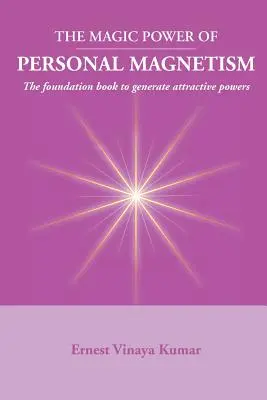 El Poder Mágico del Magnetismo Personal: Un libro básico para desarrollar la atracción personal - Magic Power of Personal Magnetism: A foundation book to develop personal attraction