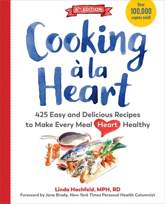 Cooking La Heart, Cuarta Edición: 500 Recetas Fáciles y Deliciosas para Comidas Saludables y Conscientes del Corazón - Cooking  La Heart, Fourth Edition: 500 Easy and Delicious Recipes for Heart-Conscious, Healthy Meals