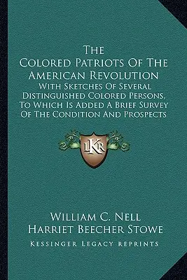 Los patriotas de color de la Revolución Americana: Con semblanzas de varias personas distinguidas de color, a las que se añade una breve reseña de las condiciones en que se produjeron. - The Colored Patriots of the American Revolution: With Sketches of Several Distinguished Colored Persons, to Which Is Added a Brief Survey of the Condi