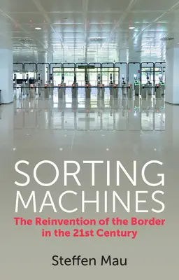 Máquinas de clasificación: La reinvención de la frontera en el siglo XXI - Sorting Machines: The Reinvention of the Border in the 21st Century