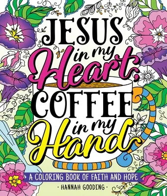 Color y Gracia: Jesús en mi corazón, café en mi mano: Un libro para colorear de fe y esperanza - Color & Grace: Jesus in My Heart, Coffee in My Hand: A Coloring Book of Faith and Hope